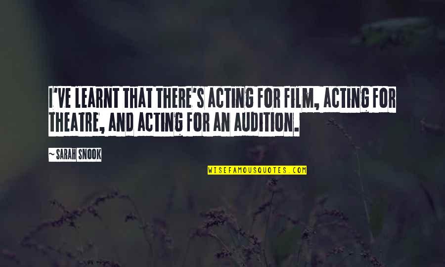 Audition Film Quotes By Sarah Snook: I've learnt that there's acting for film, acting Audition Film Quotes By Sarah Snook: I've learnt that there's acting for film, acting
