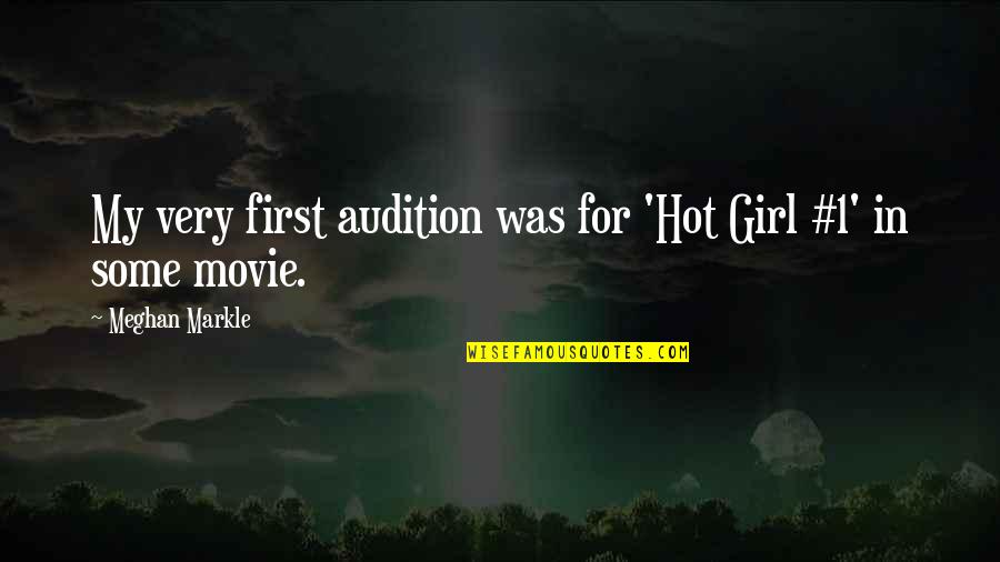 Audition Movie Quotes By Meghan Markle: My very first audition was for 'Hot Girl Audition Movie Quotes By Meghan Markle: My very first audition was for 'Hot Girl