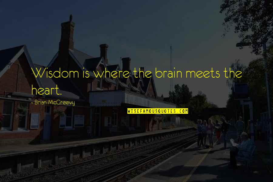 Audition Ph Quotes By Brian McGreevy: Wisdom is where the brain meets the heart.