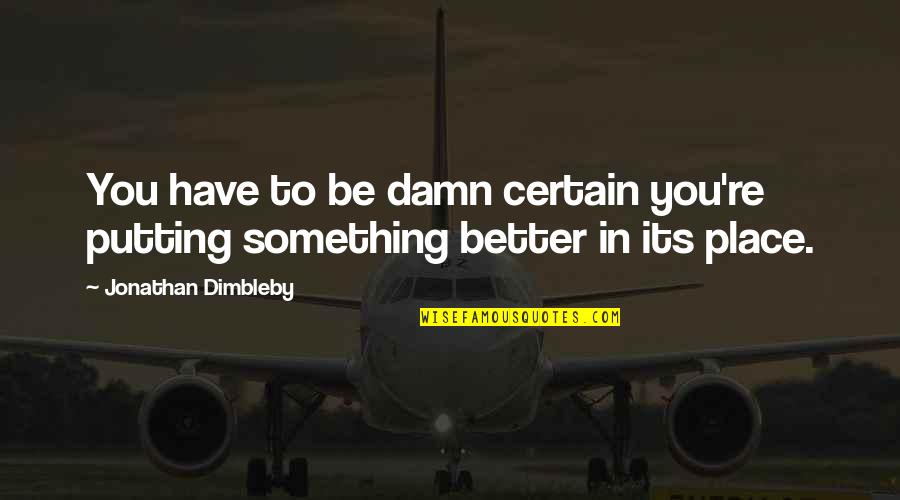 Audition Ph Quotes By Jonathan Dimbleby: You have to be damn certain you're putting