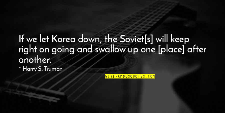 Auditioned In Spanish Quotes By Harry S. Truman: If we let Korea down, the Soviet[s] will