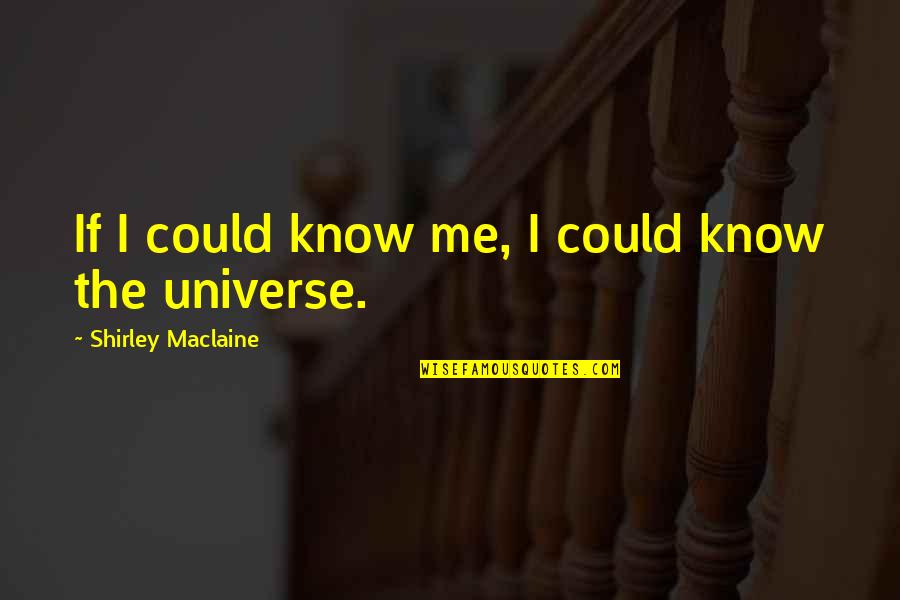 Auditores Sector Quotes By Shirley Maclaine: If I could know me, I could know Auditores Sector Quotes By Shirley Maclaine: If I could know me, I could know