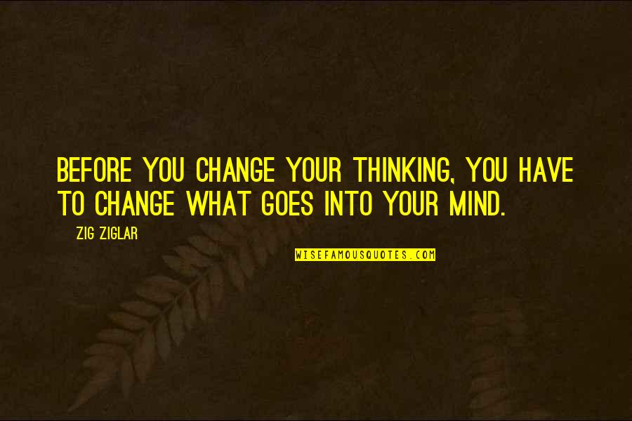 Auditoria Administrativa Quotes By Zig Ziglar: Before you change your thinking, you have to
