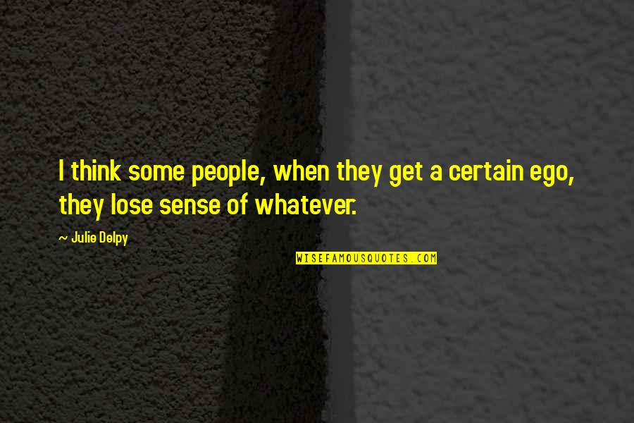 Auditoria Superior Quotes By Julie Delpy: I think some people, when they get a