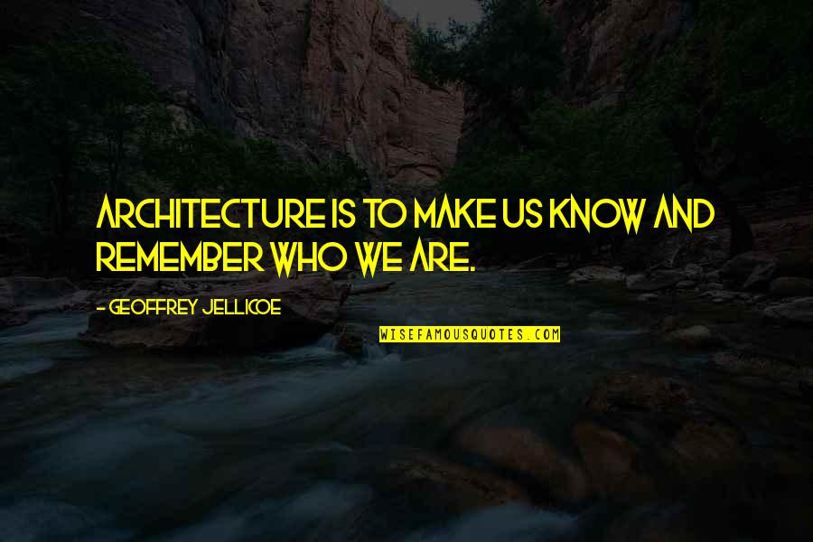 Auditorially Define Quotes By Geoffrey Jellicoe: Architecture is to make us know and remember