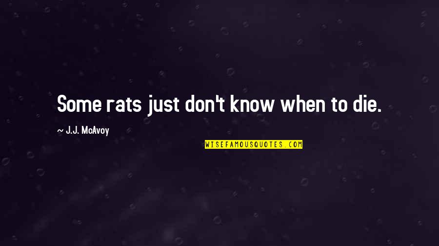 Auditorially Define Quotes By J.J. McAvoy: Some rats just don't know when to die.