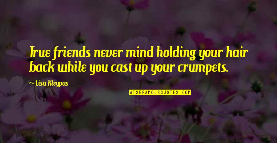 Auditorially Define Quotes By Lisa Kleypas: True friends never mind holding your hair back