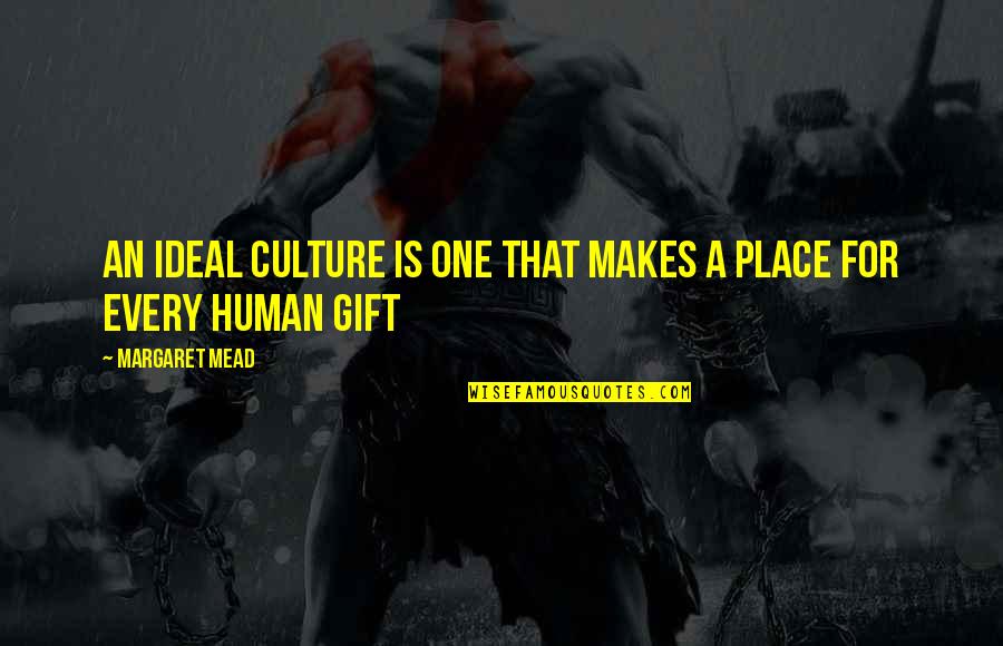 Auditorially Quotes By Margaret Mead: An ideal culture is one that makes a