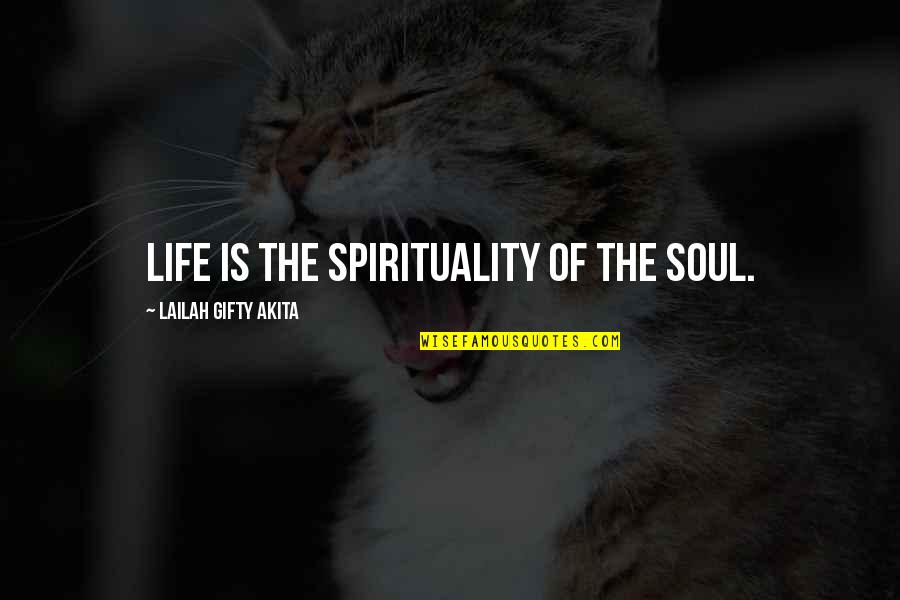 Auditorily Quotes By Lailah Gifty Akita: Life is the spirituality of the soul.
