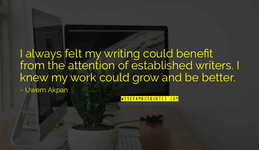Auditoriums Quotes By Uwem Akpan: I always felt my writing could benefit from