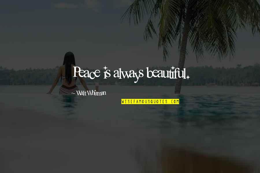 Auditors Ey Quotes By Walt Whitman: Peace is always beautiful. Auditors Ey Quotes By Walt Whitman: Peace is always beautiful.
