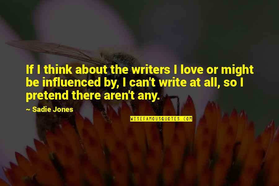 Auditors Of Public Accounts Quotes By Sadie Jones: If I think about the writers I love Auditors Of Public Accounts Quotes By Sadie Jones: If I think about the writers I love