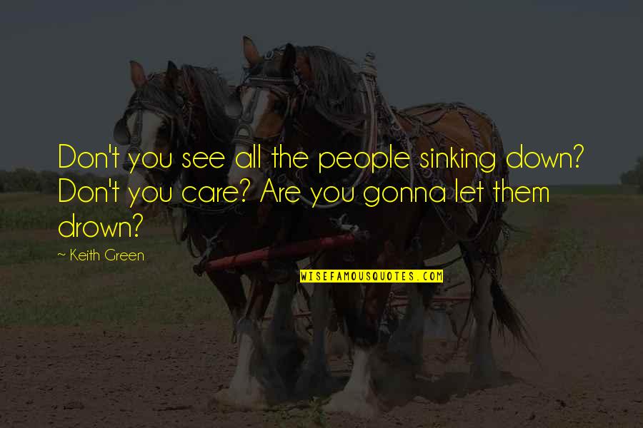 Auditory Hallucinations Quotes By Keith Green: Don't you see all the people sinking down? Auditory Hallucinations Quotes By Keith Green: Don't you see all the people sinking down?