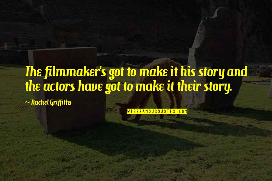 Auditory Learner Quotes By Rachel Griffiths: The filmmaker's got to make it his story