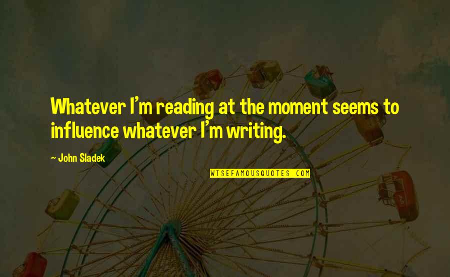 Audits Quotes By John Sladek: Whatever I'm reading at the moment seems to