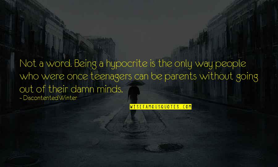 Auditur Quotes By DiscontentedWinter: Not a word. Being a hypocrite is the