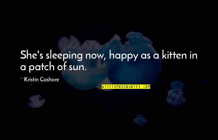 Audm Podcast Quotes By Kristin Cashore: She's sleeping now, happy as a kitten in Audm Podcast Quotes By Kristin Cashore: She's sleeping now, happy as a kitten in