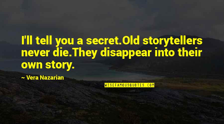 Audm Podcast Quotes By Vera Nazarian: I'll tell you a secret.Old storytellers never die.They Audm Podcast Quotes By Vera Nazarian: I'll tell you a secret.Old storytellers never die.They