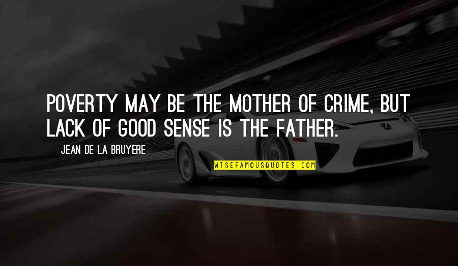 Audoine Quotes By Jean De La Bruyere: Poverty may be the mother of crime, but Audoine Quotes By Jean De La Bruyere: Poverty may be the mother of crime, but