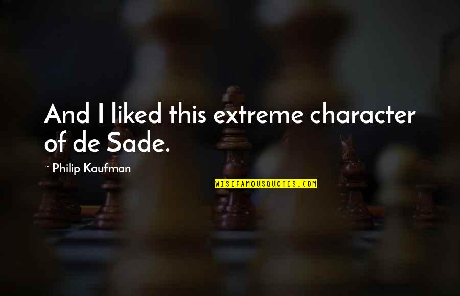 Audoine Quotes By Philip Kaufman: And I liked this extreme character of de Audoine Quotes By Philip Kaufman: And I liked this extreme character of de