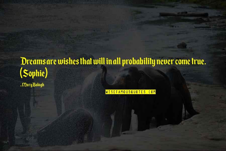 Audoins Quotes By Mary Balogh: Dreams are wishes that will in all probability