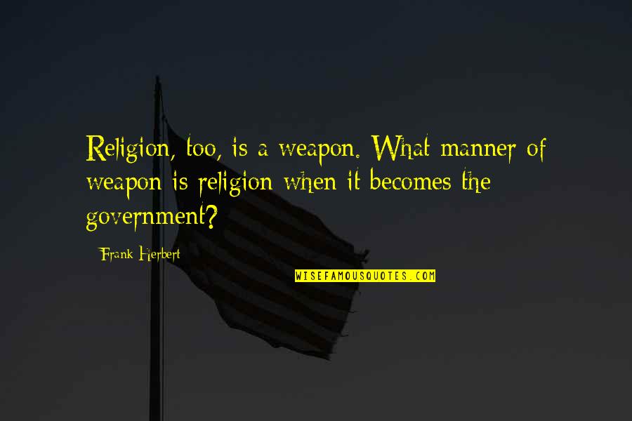 Audouard Hossegor Quotes By Frank Herbert: Religion, too, is a weapon. What manner of Audouard Hossegor Quotes By Frank Herbert: Religion, too, is a weapon. What manner of
