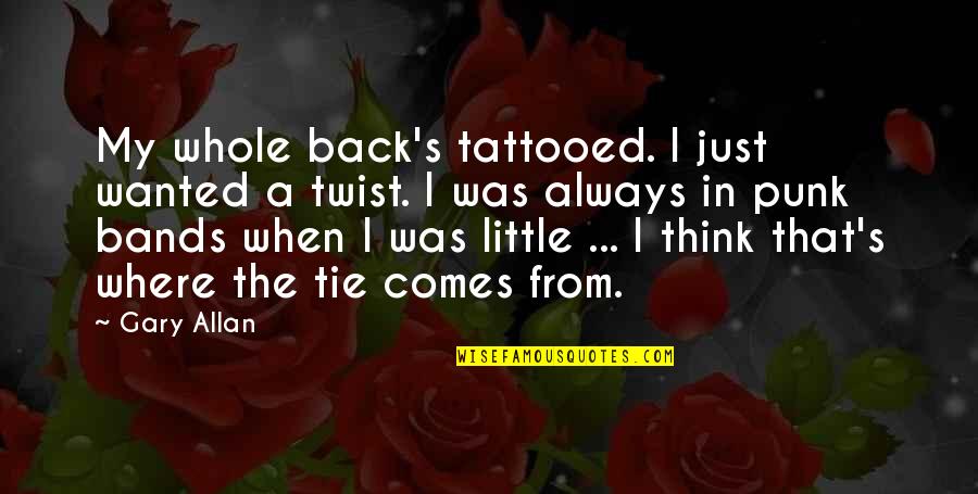 Audouard Hossegor Quotes By Gary Allan: My whole back's tattooed. I just wanted a Audouard Hossegor Quotes By Gary Allan: My whole back's tattooed. I just wanted a