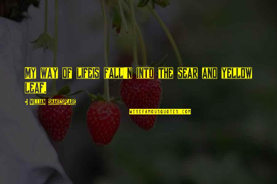 Audouard Hossegor Quotes By William Shakespeare: My way of lifeIs fall'n into the sear Audouard Hossegor Quotes By William Shakespeare: My way of lifeIs fall'n into the sear