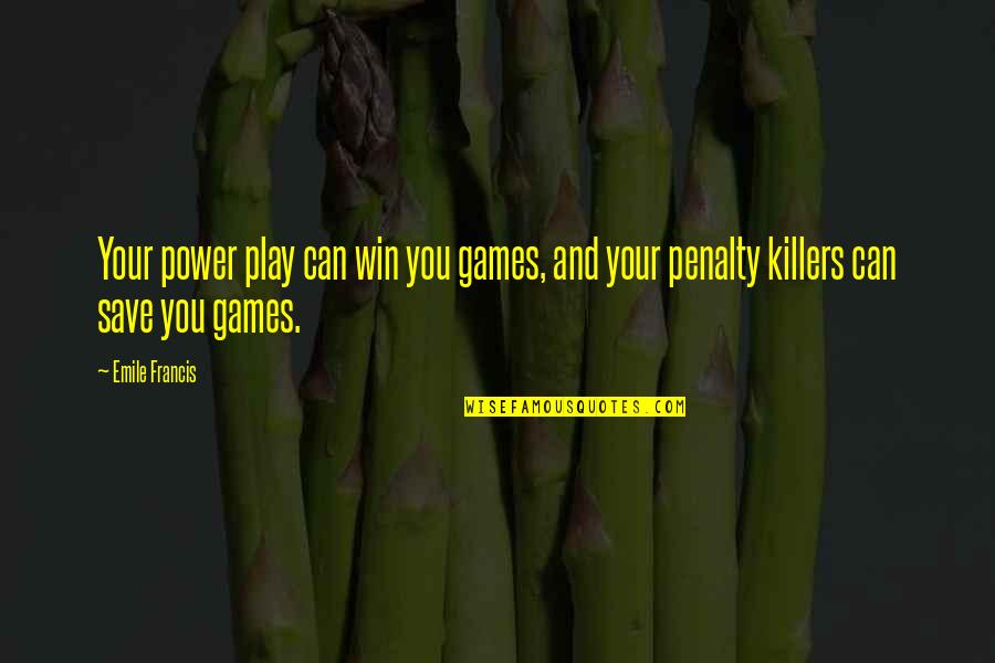 Audouard Voyages Quotes By Emile Francis: Your power play can win you games, and