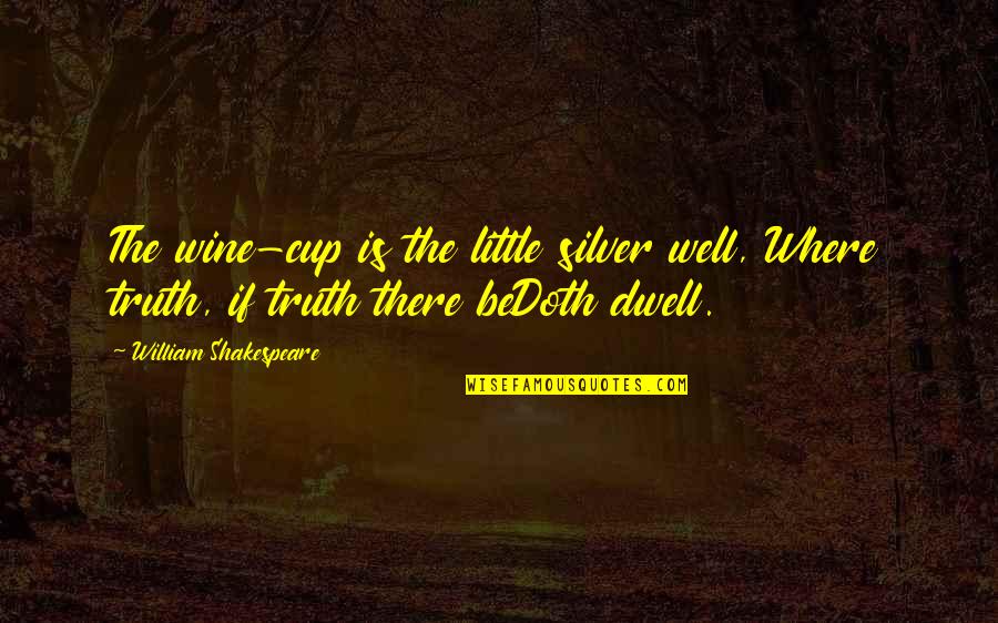 Audouin Gull Quotes By William Shakespeare: The wine-cup is the little silver well, Where