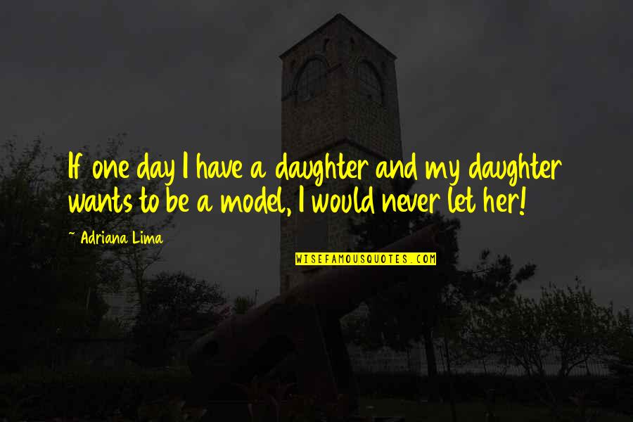 Audre Lorde Inspirational Quotes By Adriana Lima: If one day I have a daughter and Audre Lorde Inspirational Quotes By Adriana Lima: If one day I have a daughter and