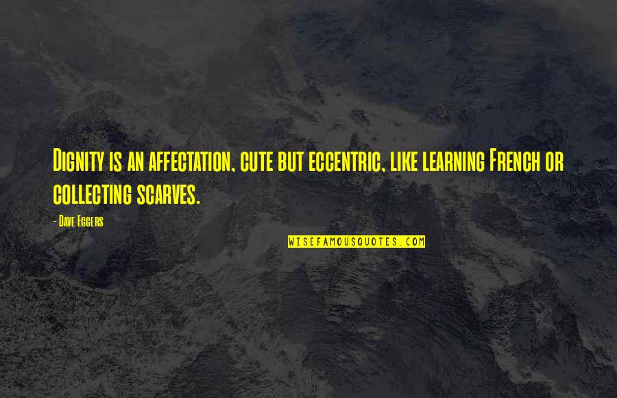 Audre Lorde Inspirational Quotes By Dave Eggers: Dignity is an affectation, cute but eccentric, like Audre Lorde Inspirational Quotes By Dave Eggers: Dignity is an affectation, cute but eccentric, like