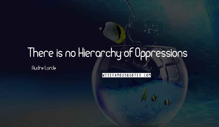 Audre Lorde quotes: There is no Hierarchy of Oppressions