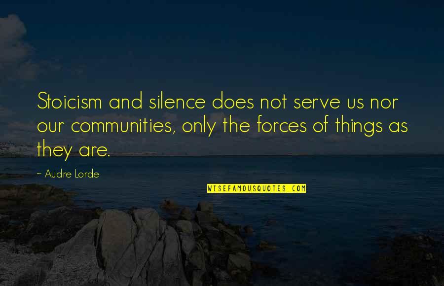 Audre Lorde Quotes By Audre Lorde: Stoicism and silence does not serve us nor