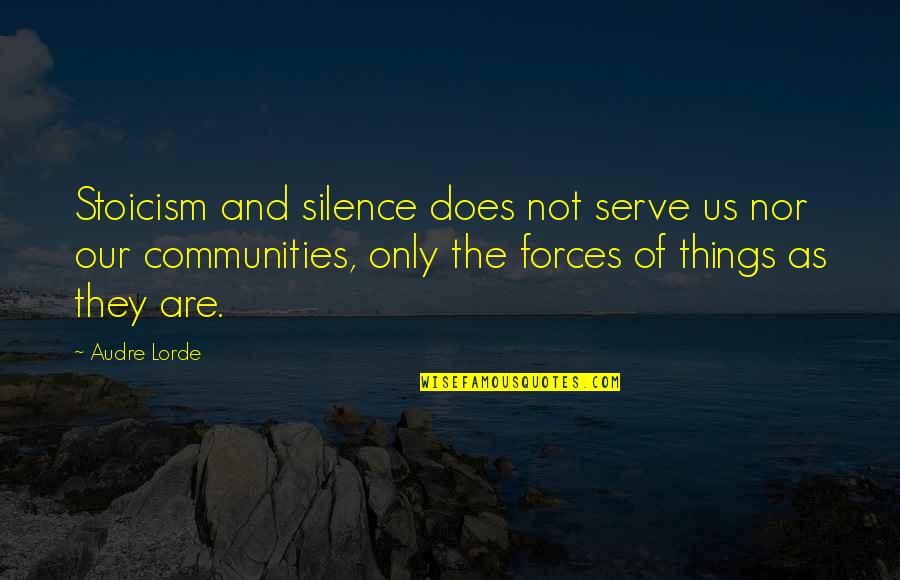 Audre Lorde Quotes By Audre Lorde: Stoicism and silence does not serve us nor Audre Lorde Quotes By Audre Lorde: Stoicism and silence does not serve us nor