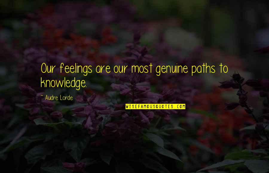 Audre Lorde Quotes By Audre Lorde: Our feelings are our most genuine paths to