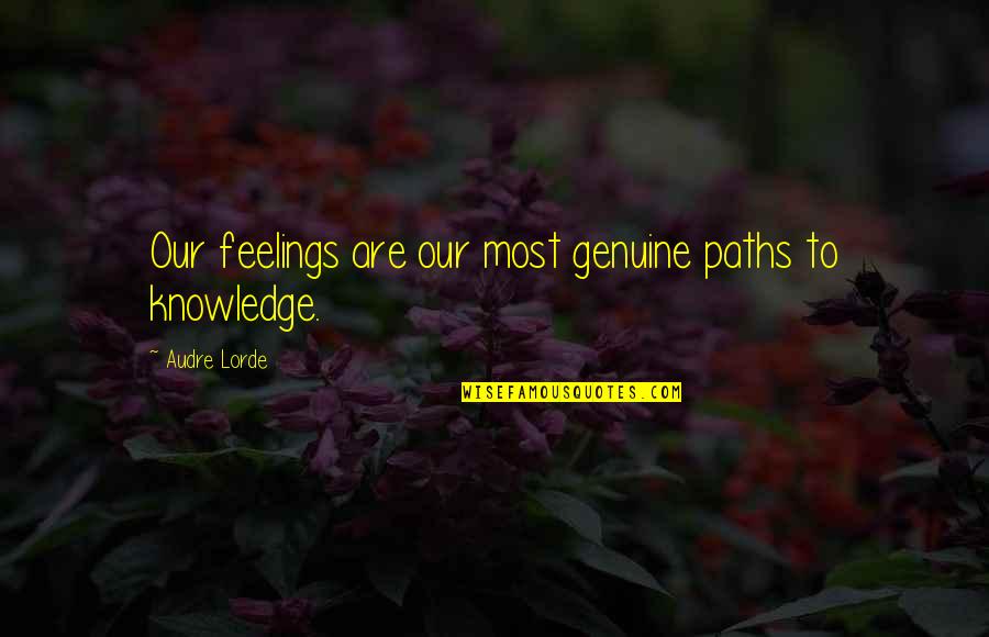 Audre Lorde Quotes By Audre Lorde: Our feelings are our most genuine paths to Audre Lorde Quotes By Audre Lorde: Our feelings are our most genuine paths to