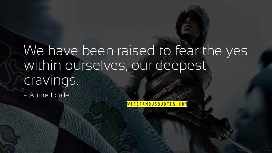 Audre Lorde Quotes By Audre Lorde: We have been raised to fear the yes