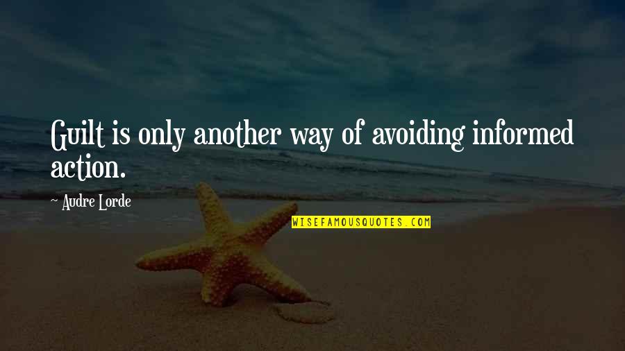 Audre Lorde Quotes By Audre Lorde: Guilt is only another way of avoiding informed Audre Lorde Quotes By Audre Lorde: Guilt is only another way of avoiding informed