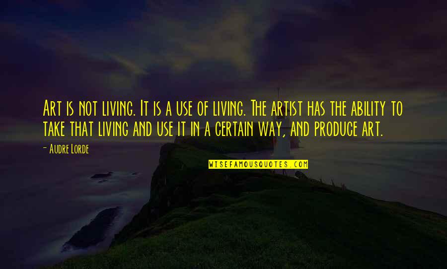 Audre Lorde Quotes By Audre Lorde: Art is not living. It is a use