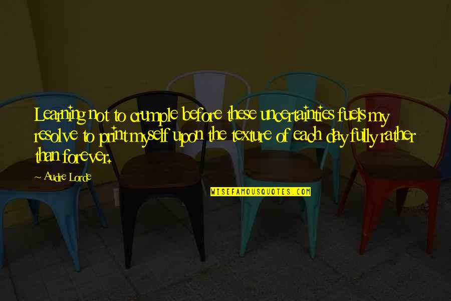 Audre Lorde Quotes By Audre Lorde: Learning not to crumple before these uncertainties fuels Audre Lorde Quotes By Audre Lorde: Learning not to crumple before these uncertainties fuels