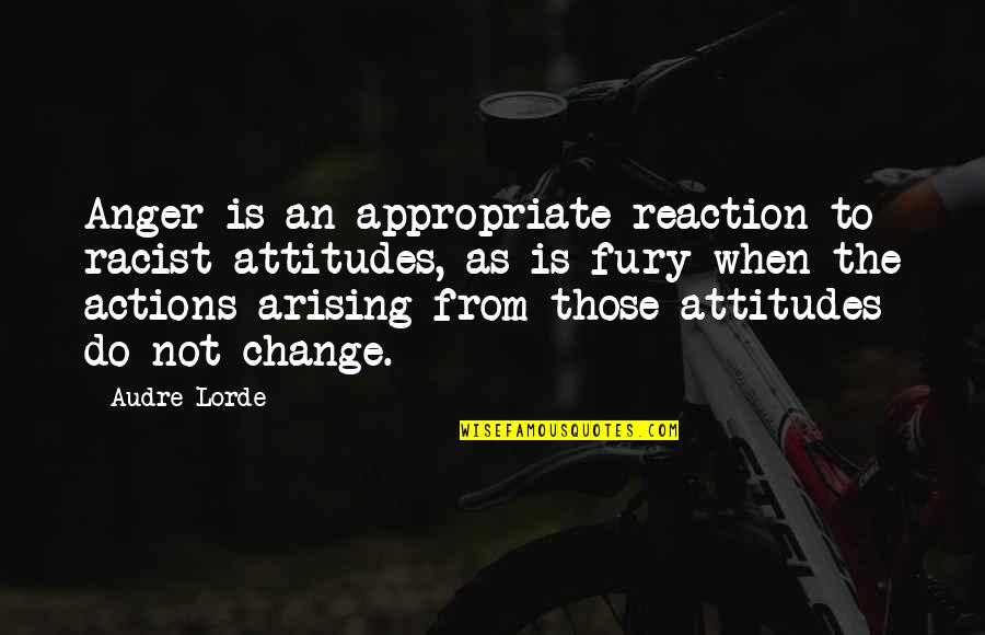 Audre Lorde Quotes By Audre Lorde: Anger is an appropriate reaction to racist attitudes,