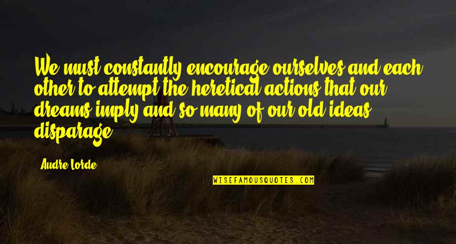 Audre Lorde Quotes By Audre Lorde: We must constantly encourage ourselves and each other Audre Lorde Quotes By Audre Lorde: We must constantly encourage ourselves and each other