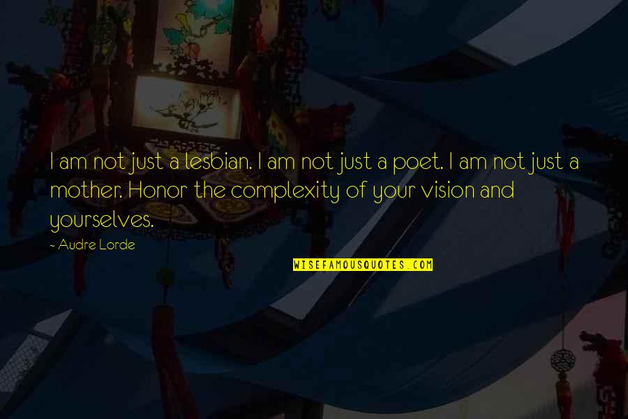 Audre Lorde Quotes By Audre Lorde: I am not just a lesbian. I am Audre Lorde Quotes By Audre Lorde: I am not just a lesbian. I am