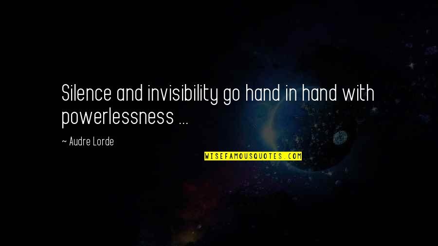 Audre Lorde Quotes By Audre Lorde: Silence and invisibility go hand in hand with
