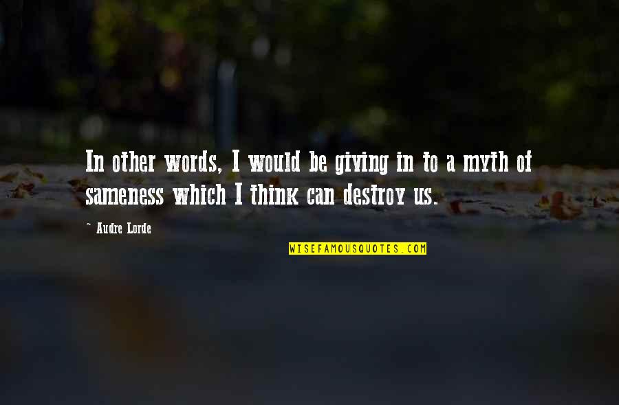 Audre Lorde Quotes By Audre Lorde: In other words, I would be giving in