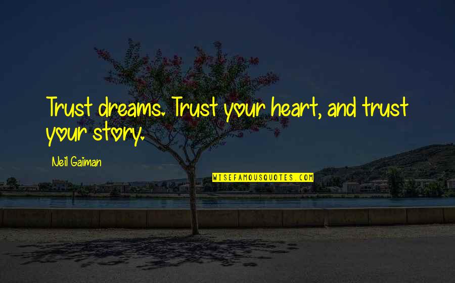 Audrey And Marilyn Quotes By Neil Gaiman: Trust dreams. Trust your heart, and trust your