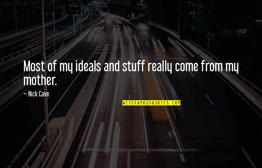 Audrey Ann Quotes By Nick Cave: Most of my ideals and stuff really come