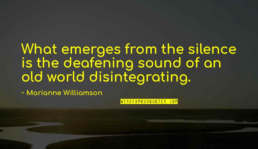 Audrey Chawner Quotes By Marianne Williamson: What emerges from the silence is the deafening Audrey Chawner Quotes By Marianne Williamson: What emerges from the silence is the deafening