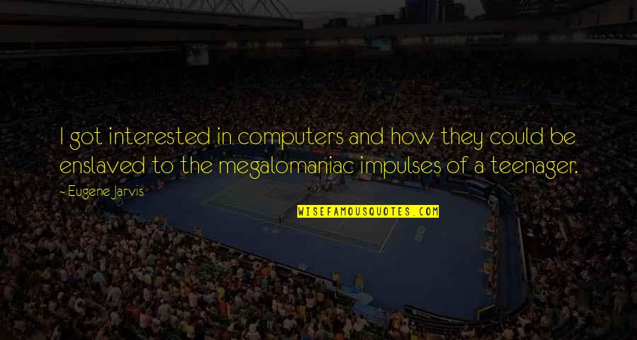 Audrey Giorgi Quotes By Eugene Jarvis: I got interested in computers and how they Audrey Giorgi Quotes By Eugene Jarvis: I got interested in computers and how they